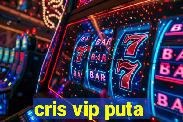 cris vip puta